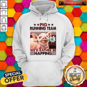 Pig Running Team We’d Rather Be Napping Hoodie