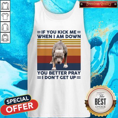 Pitbull If You Kick Me When I Am Down I Don’t Get Up Vintage Tank Top