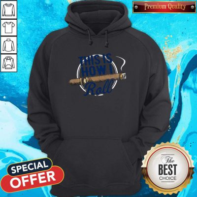 Premium Cigars This Is How I Roll Hoodie