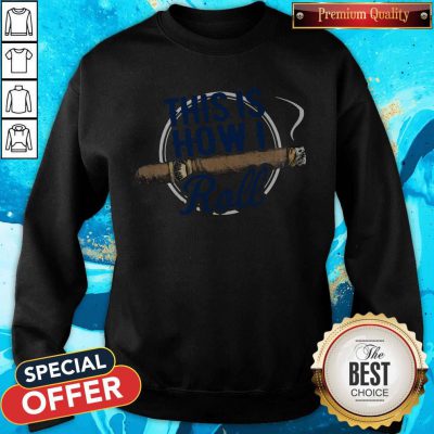 Premium Cigars This Is How I Roll Sweatshirt