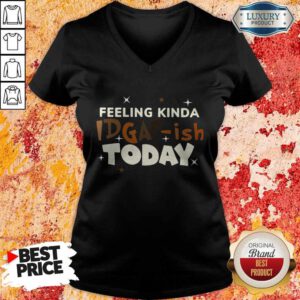 Premium Feeling Kinda Idgaf Ish Today V-neck