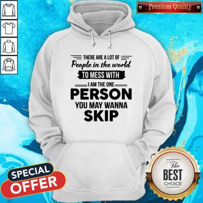 Premium I Am The One Person You May Wanna Skip Hoodie
