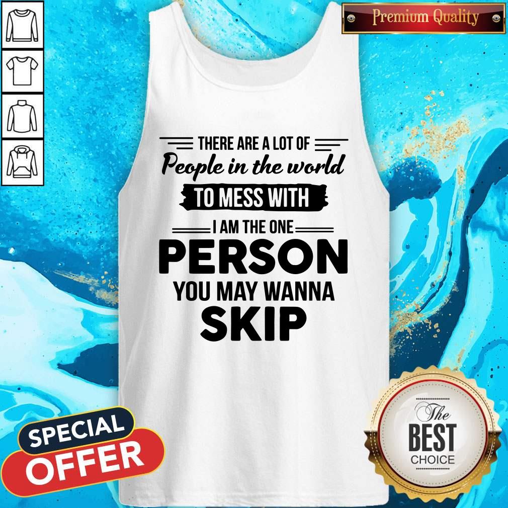 Premium I Am The One Person You May Wanna Skip Tank Top Premium I Am The One Person You May Wanna Skip Tank Top