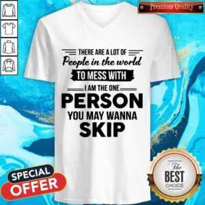 Premium I Am The One Person You May Wanna Skip V-neck