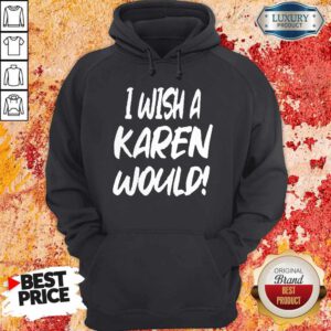 Premium I Wish A Karen Would Hoodie