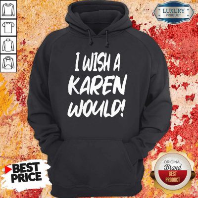 Premium I Wish A Karen Would Hoodie