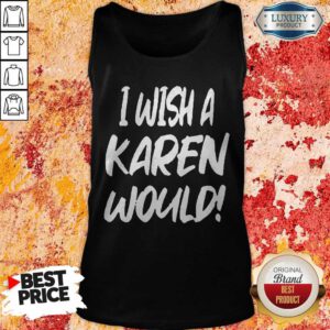Premium I Wish A Karen Would Tank Top