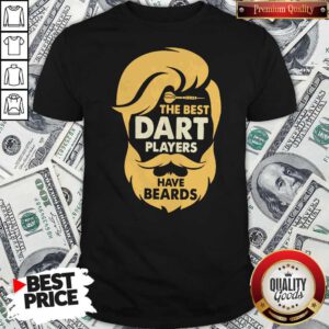 Premium The Best Dart Players Have Beards Shirt