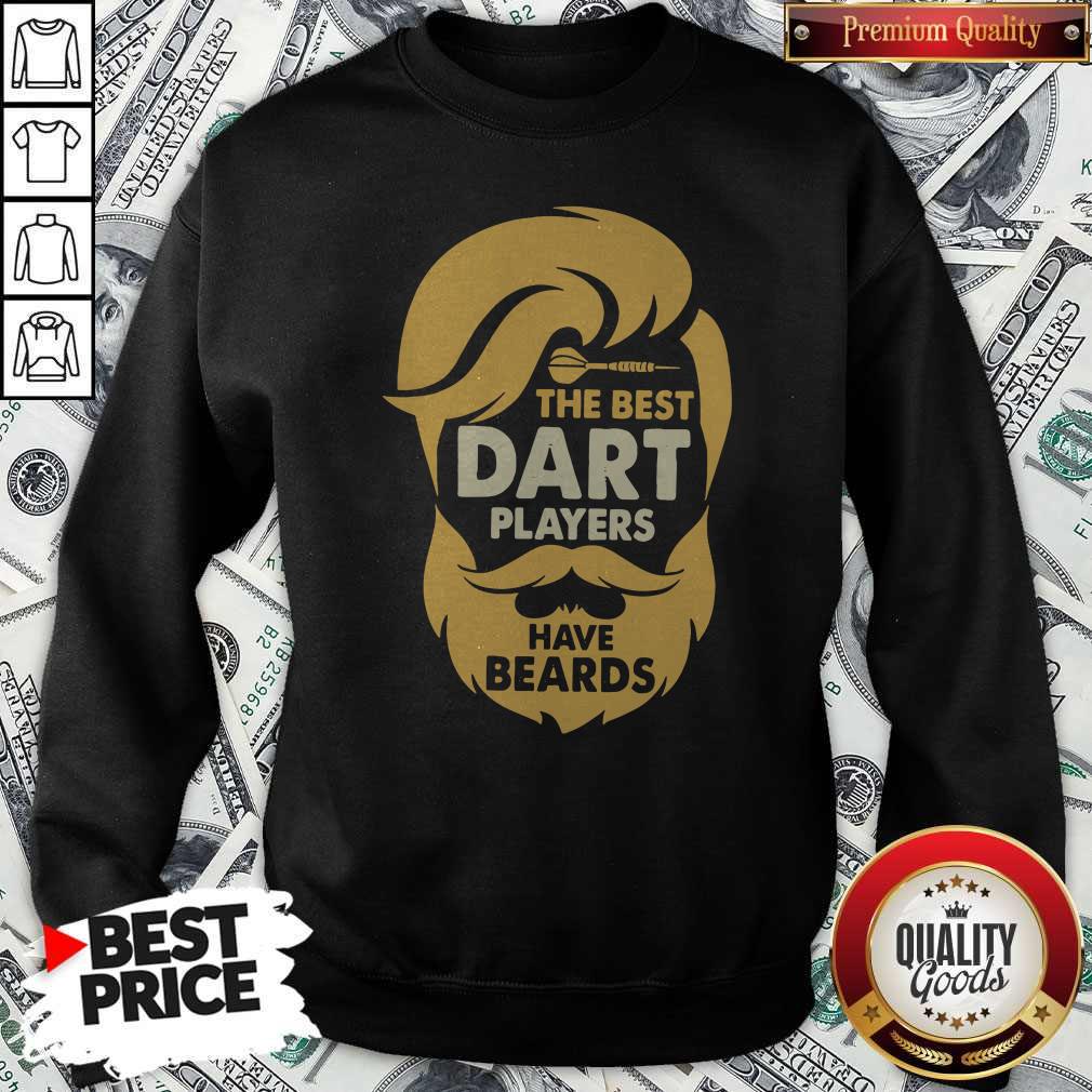 Premium The Best Dart Players Have Beards Sweatshirt Premium The Best Dart Players Have Beards Sweatshirt