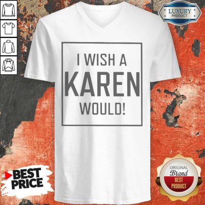 Pretty I Wish A Karen Would V-neck