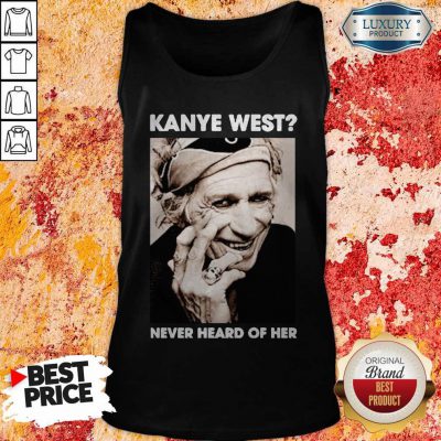 Pretty Kanye West Never Heard Of Her Smile Tank Top