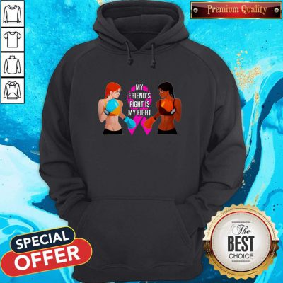 Pretty My Friend’s Fight Is My Fight Hoodie