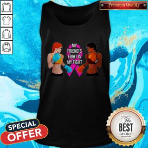 Pretty My Friend’s Fight Is My Fight Tank Top