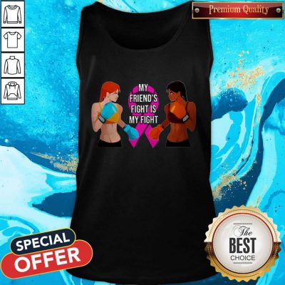 Pretty My Friend’s Fight Is My Fight Tank Top