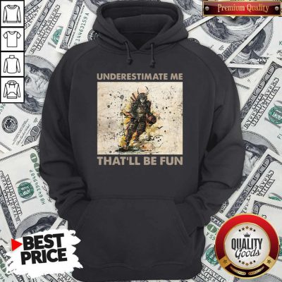 Pretty Samurai Underestimate Me That’ll Be Fun Hoodie