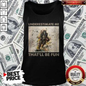 Pretty Samurai Underestimate Me That’ll Be Fun Tank Top