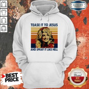 Pretty Tease It To Jesus And Spray It To Hell Vintage Hoodie