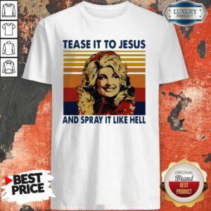 Pretty Tease It To Jesus And Spray It To Hell Vintage Shirt