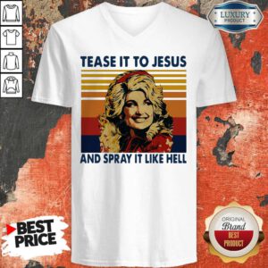 Pretty Tease It To Jesus And Spray It To Hell Vintage V-neck
