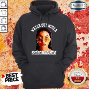 Pretty Watch Out World She's Grown Now Hoodie