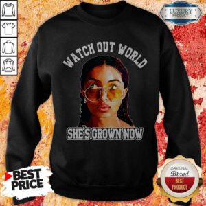 Pretty Watch Out World She's Grown Now Sweatshirt