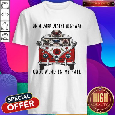 Pug On A Dark Desert Highway Cool Wind In My Hair Car Dog Shirt