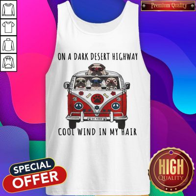 Pug On A Dark Desert Highway Cool Wind In My Hair Car Dog Tank Top