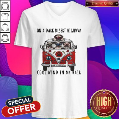 Pug On A Dark Desert Highway Cool Wind In My Hair Car Dog V-neck