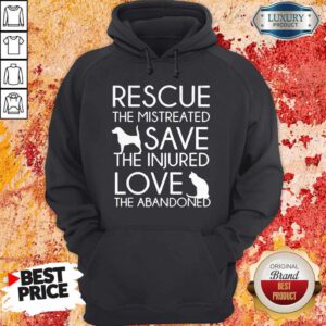 Rescue The Mistreated Save The Injured Love The Abandoned Hoodie