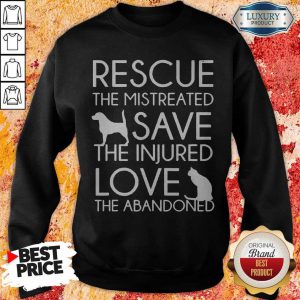 Rescue The Mistreated Save The Injured Love The Abandoned Sweatshirt