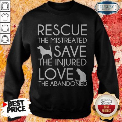 Rescue The Mistreated Save The Injured Love The Abandoned Sweatshirt