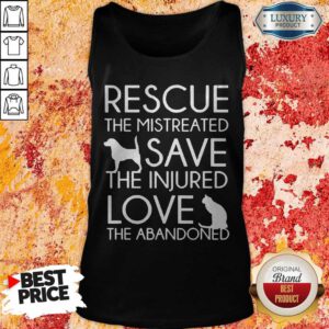 Rescue The Mistreated Save The Injured Love The Abandoned Tank Top