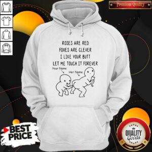 Roses Are Red Foxes Are Clever I Like Your Butt Let Me Touch It Forever Hoodie