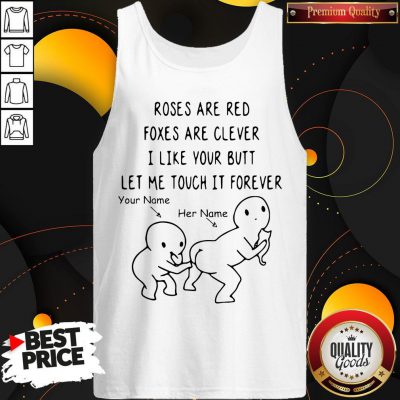 Roses Are Red Foxes Are Clever I Like Your Butt Let Me Touch It Forever Tank Top