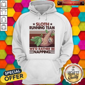 Sloth Running Team We’d Rather Be Napping Hoodie