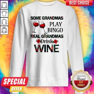 Some Grandmas Play Bingo Real Grandmas Drink Wine Sweatshirt