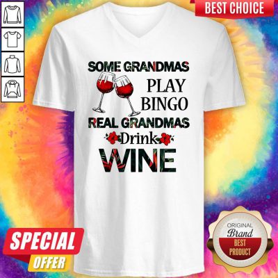 Some Grandmas Play Bingo Real Grandmas Drink Wine V-neck
