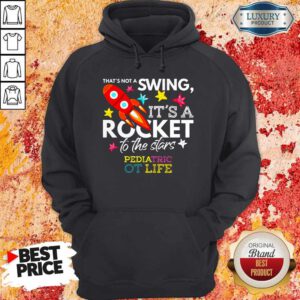 That’s Not A Swing It’s A Rocket To The Stars Pedlatric Ot Life Hoodie