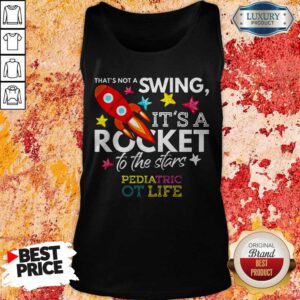 That’s Not A Swing It’s A Rocket To The Stars Pedlatric Ot Life Tank Top