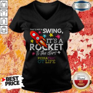 That’s Not A Swing It’s A Rocket To The Stars Pedlatric Ot Life V-neck