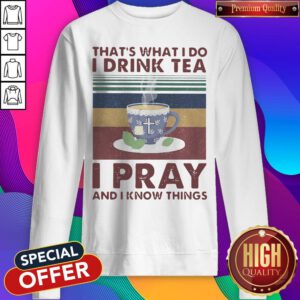 That's What I Do I Drink Tea I Pray And I Know Things Vintage Sweatshirt