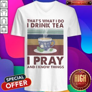 That's What I Do I Drink Tea I Pray And I Know Things Vintage V-neck