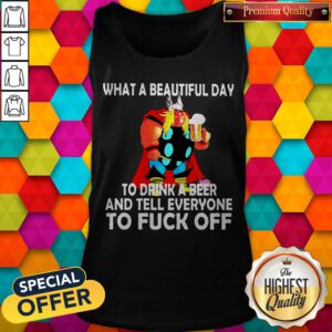 Thor What A Beautiful Day To Drink A Beer And Tell Everyone To Fuck Off Tank Top