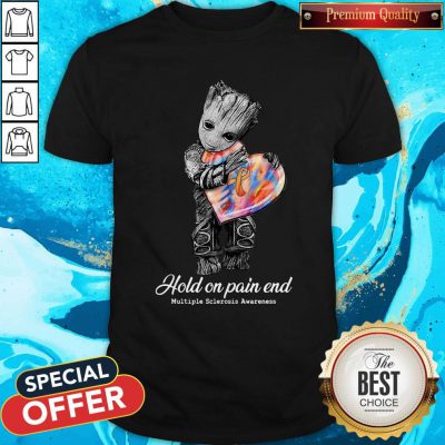 Top Groot Hold On Pain End Multiple Sclerosis Awareness Shirt