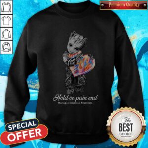 Top Groot Hold On Pain End Multiple Sclerosis Awareness Sweatshirt