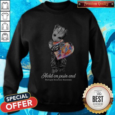 Top Groot Hold On Pain End Multiple Sclerosis Awareness Sweatshirt