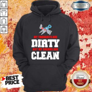 Top My Thoughts Are Dirty But My Shears Are Clean Hoodie