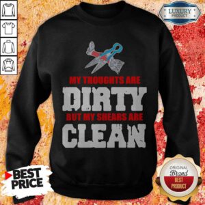 Top My Thoughts Are Dirty But My Shears Are Clean Sweatshirt