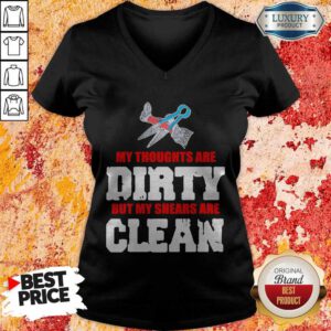 Top My Thoughts Are Dirty But My Shears Are Clean V-neck