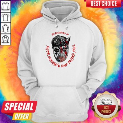Top The Adventures Of Super Human And Good Friend Paul Hoodie
